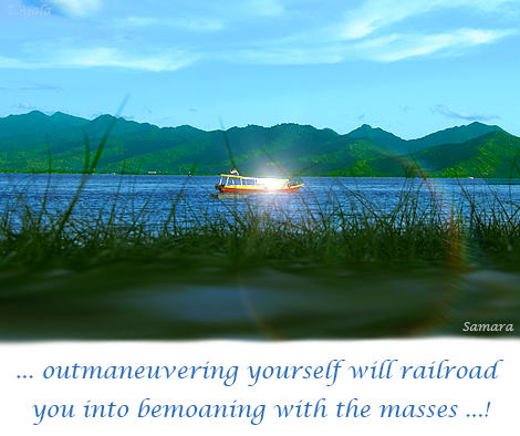 outmaneuvering-yourself-will-railroad-you-into-bemoaning-with-the-masses