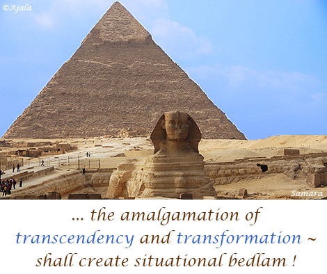 the-amalgamation-of-transcendency-and-transformation--shall-create-situational-bedlam