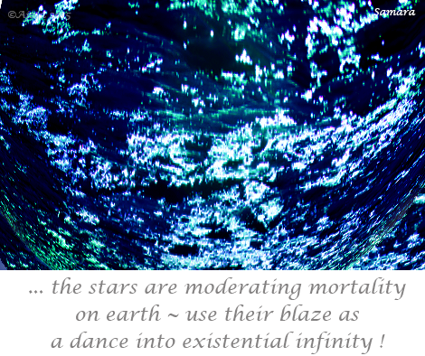 the-stars-are-moderating-mortality-on-earth--use-their-blaze-as-a-dance-into-existential-infinity
