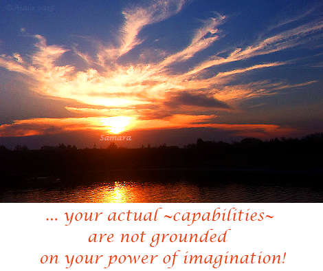your-actual--capabilities--are-not-grounded-on-your-power-of-imagination