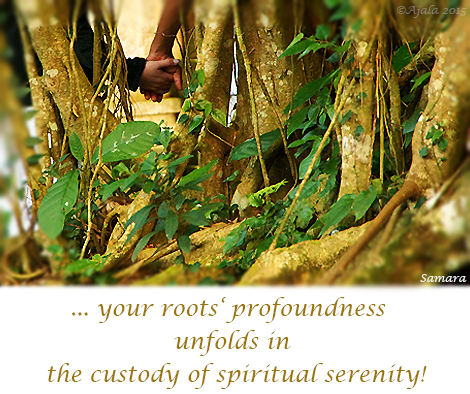 your-roots-profoundness-unfolds-in-the-custody-of-spiritual-serenity