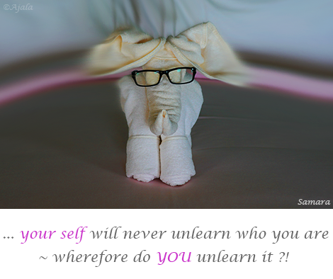 your-self-will-never-unlearn-who-you-are--wherefore-do-you-unlearn-it